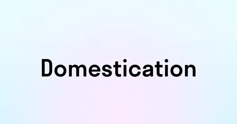 Domestication