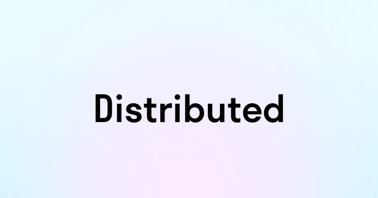 Distributed — перевод, транскрипция, произношение и примеры