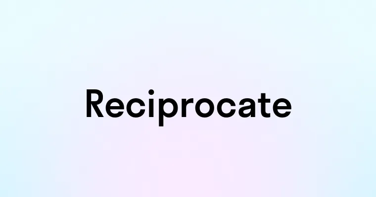 Reciprocate