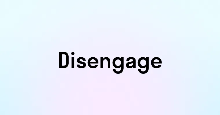 Disengage