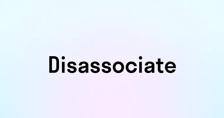 Disassociate