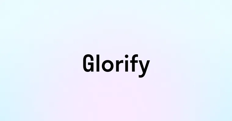 Glorify