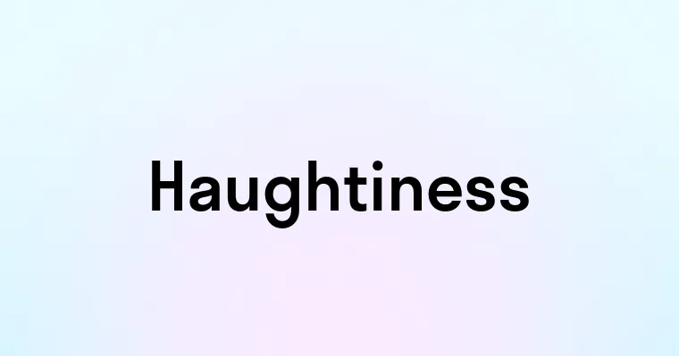 Haughtiness