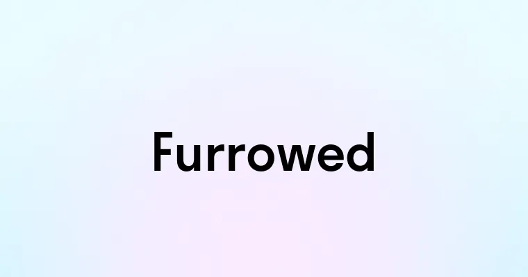 Furrowed