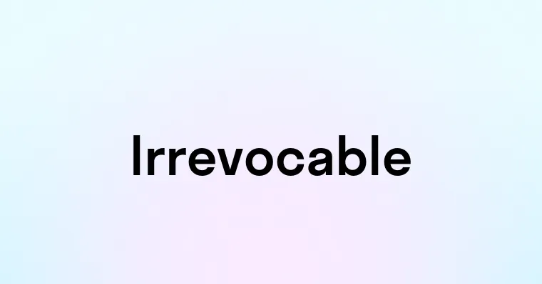 Irrevocable