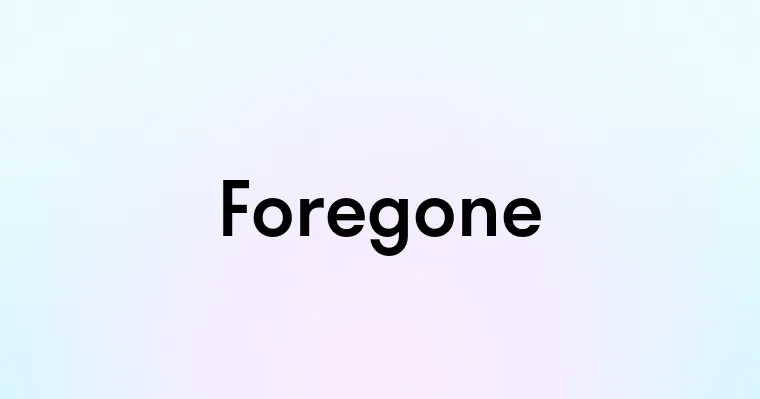 Foregone