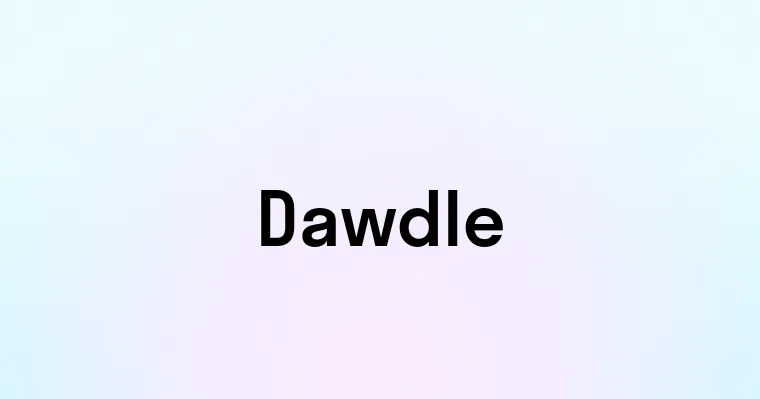 Dawdle