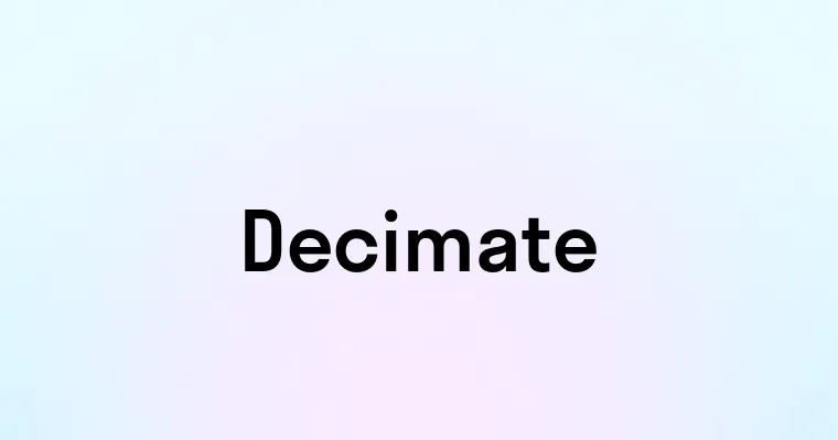 Decimate — перевод, транскрипция, произношение и примеры