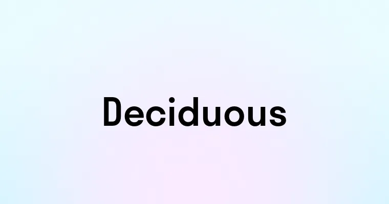 Deciduous