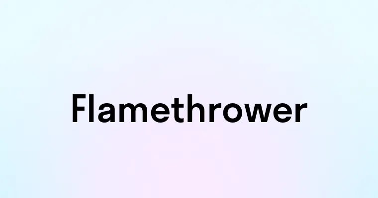 Flamethrower