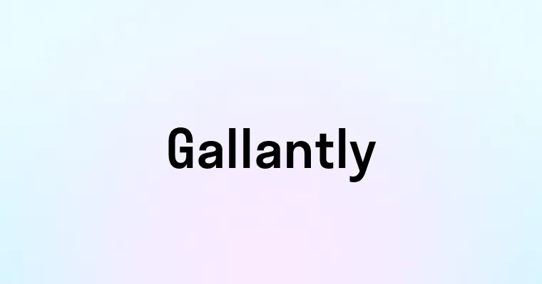 Gallantly