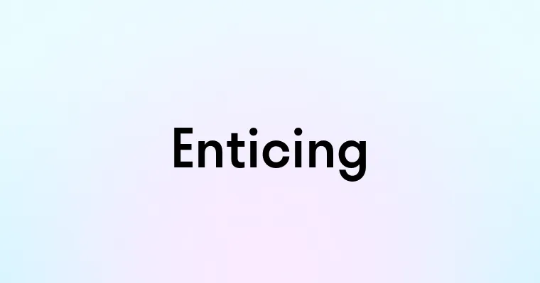 Enticing