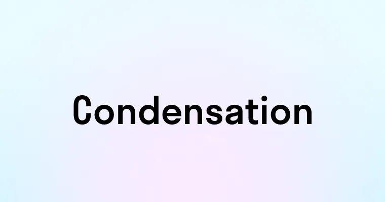 Condensation