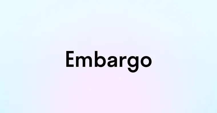 Embargo — перевод, транскрипция, произношение и примеры