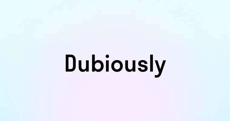 Dubiously