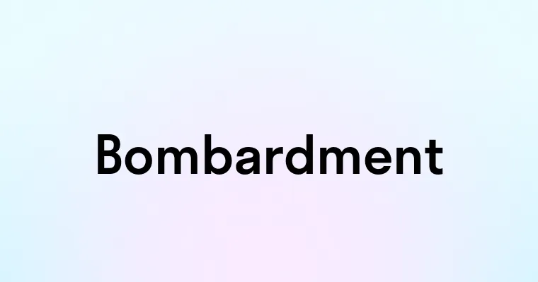 Bombardment