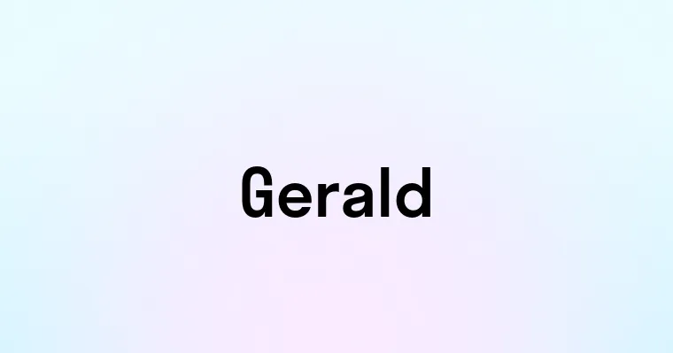 Gerald Gerald — перевод, транскрипция, произношение и примеры