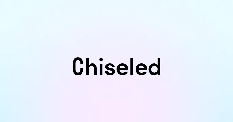 Chiseled