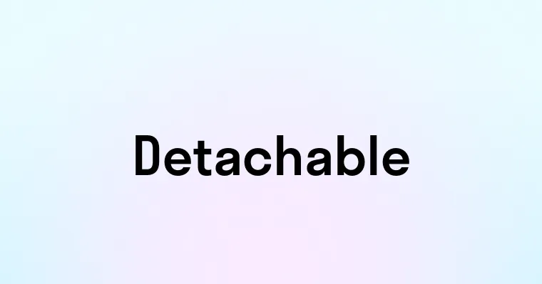 Detachable