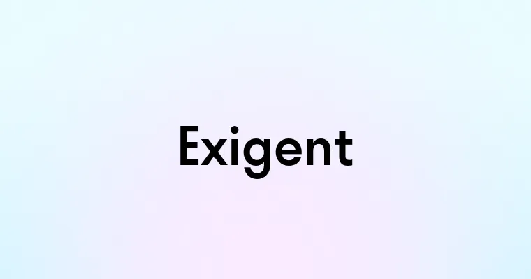 Exigent