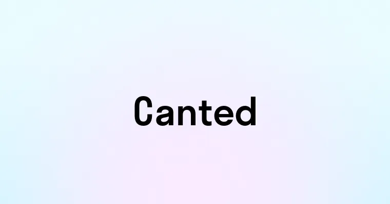 Canted