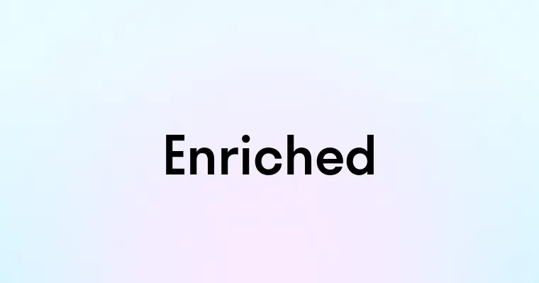 Enriched