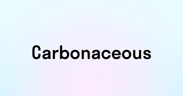 Carbonaceous