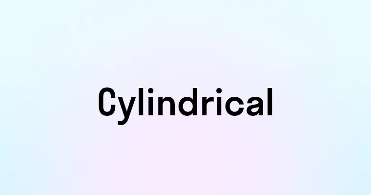 Cylindrical