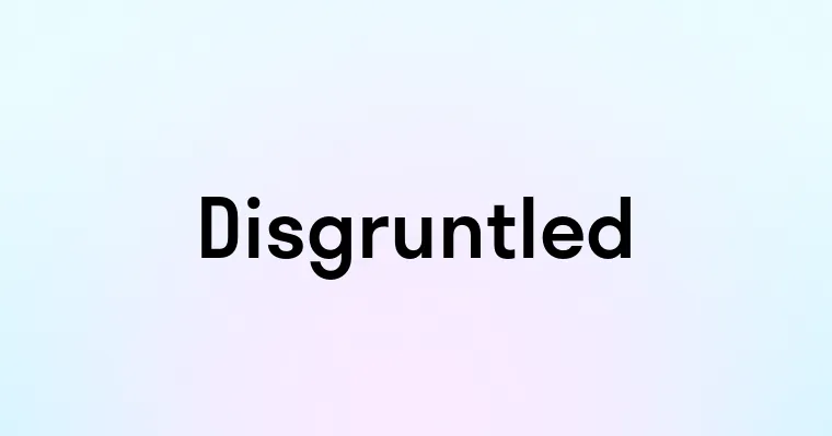 Disgruntled