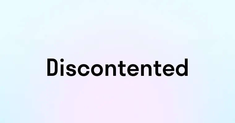 Discontented