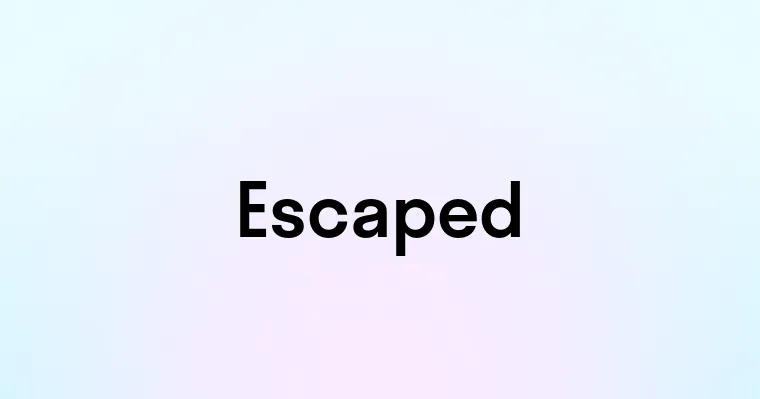 Escaped