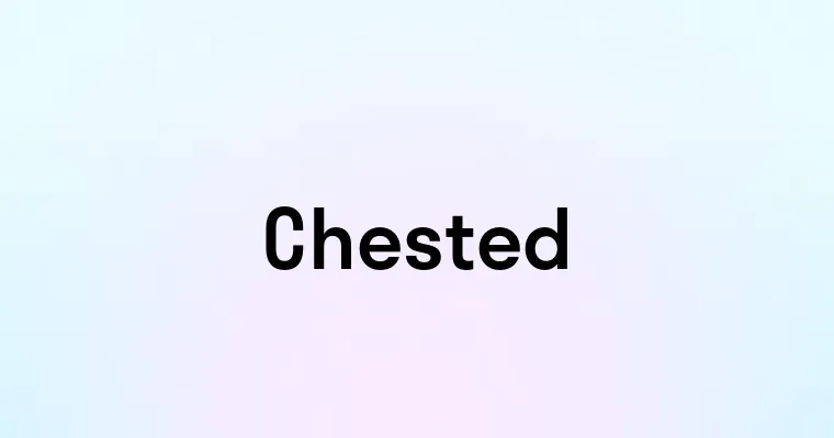 Chested