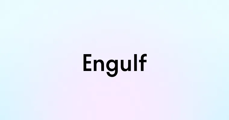 Engulf — перевод, транскрипция, произношение и примеры