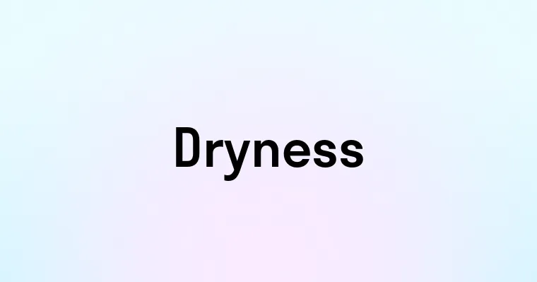 Dryness