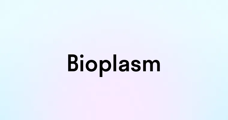 Bioplasm