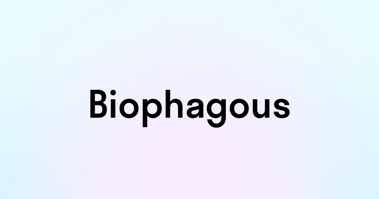 Biophagous