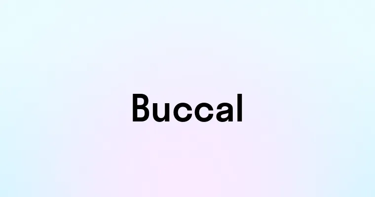 Buccal