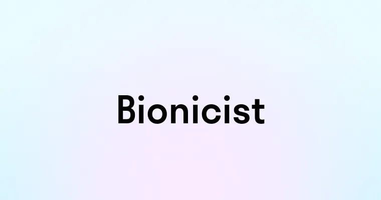 Bionicist