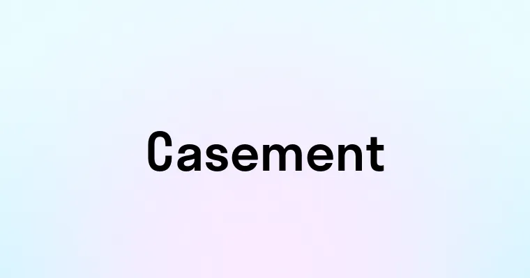 Casement