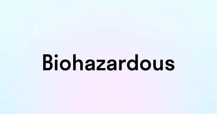 Biohazardous