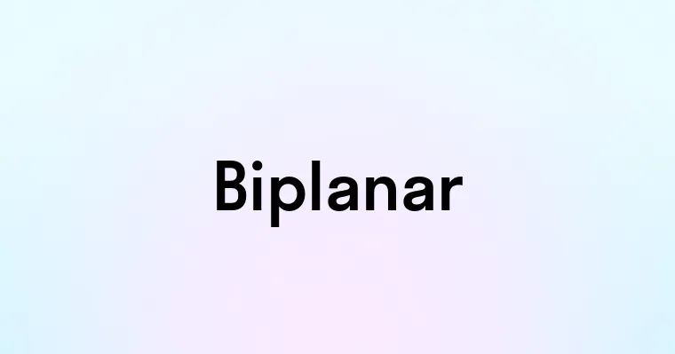 Biplanar