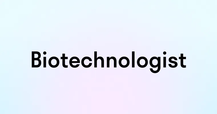 Biotechnologist