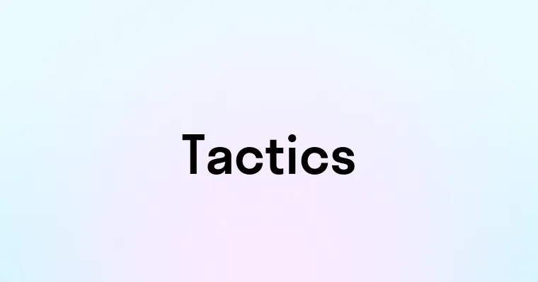 Tactitcs Tactics — перевод, транскрипция, произношение и примеры