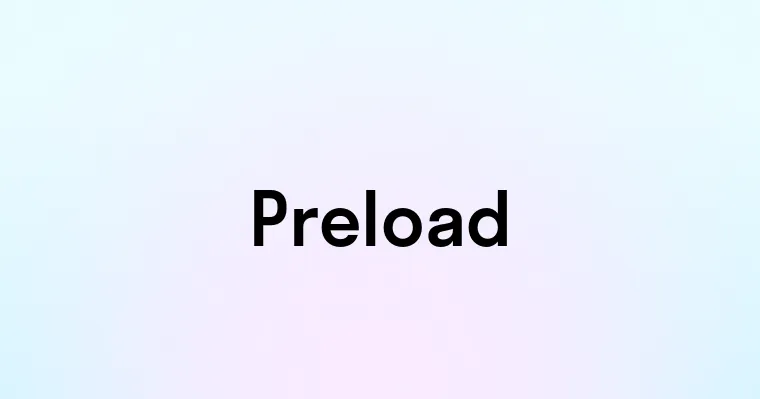 Preload