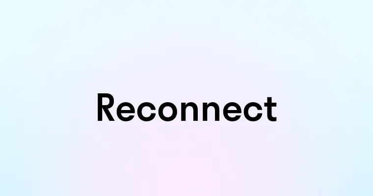 Reconnect