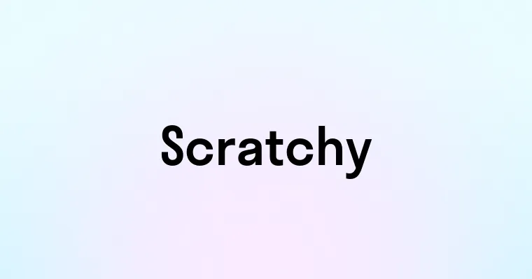 Scratchy