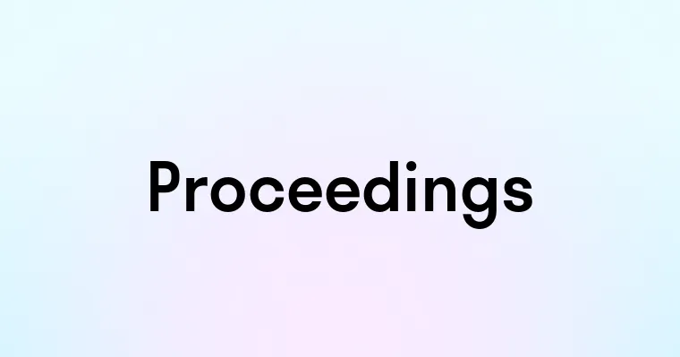 Proceedingas Proceedings — перевод, транскрипция, произношение и примеры