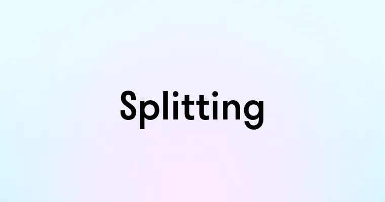 Splitting