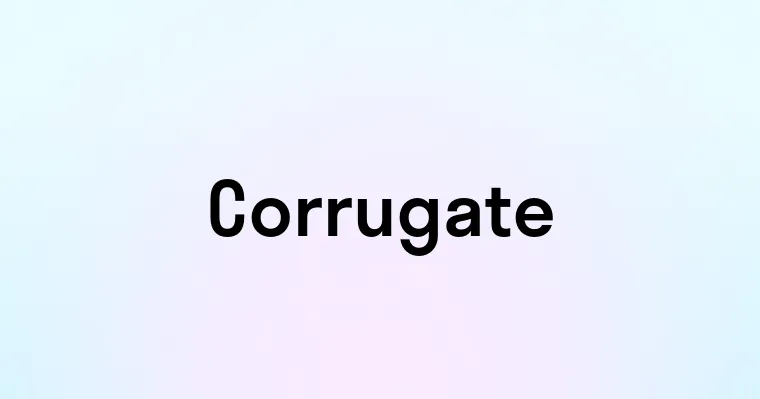 Corrugate