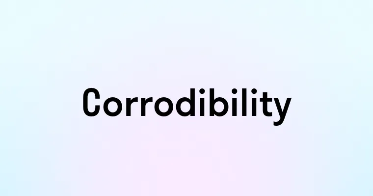 Corrodibility